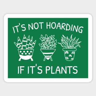 Plant Lover - It's Not Hoarding If It's Plants Sticker